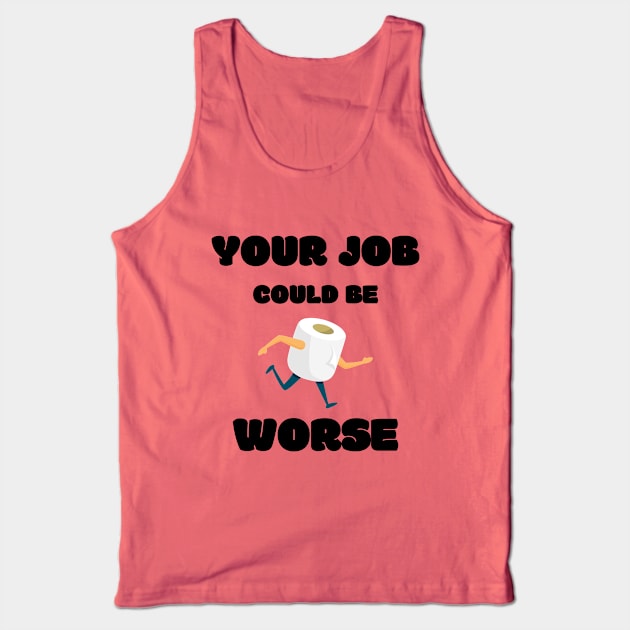 Your Job Could Be Worse Tank Top by MisaMarket